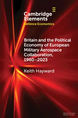 Veľká Británia a politická ekonómia európskej vojensko-leteckej spolupráce v rokoch 1960-2023 - Britain and the Political Economy of European Military Aerospace Collaboration, 1960-2023