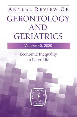 Annual Review of Gerontology and Geriatrics, Volume 40: Economic Inequality in Later Life (Ekonomická nerovnosť v neskoršom veku) - Annual Review of Gerontology and Geriatrics, Volume 40: Economic Inequality in Later Life