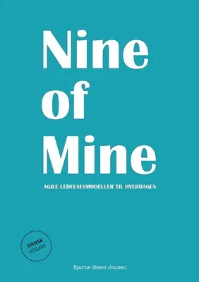 Deväť mojich: Agile ledelsesmodeller til hverdagen - Nine of Mine: Agile ledelsesmodeller til hverdagen