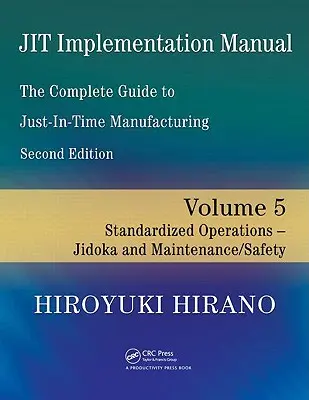 Implementačná príručka Jit -- Kompletný sprievodca výrobou Just-In-Time: Zväzok 5 -- Štandardizované operácie -- Jidoka a údržba/bezpečnosť - Jit Implementation Manual -- The Complete Guide to Just-In-Time Manufacturing: Volume 5 -- Standardized Operations -- Jidoka and Maintenance/Safety