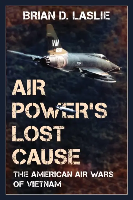 Stratená príčina vzdušných síl: Americké vzdušné vojny vo Vietname - Air Power's Lost Cause: The American Air Wars of Vietnam