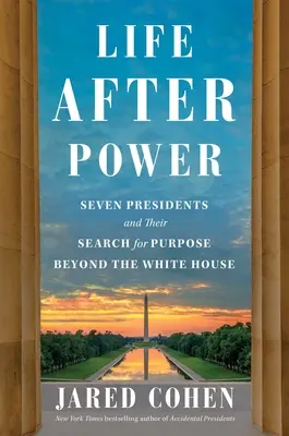 Život po moci: sedem prezidentov a ich hľadanie cieľa mimo Bieleho domu - Life After Power: Seven Presidents and Their Search for Purpose Beyond the White House