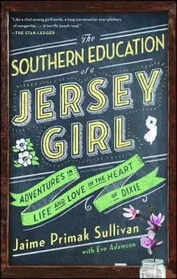 Južanská výchova dievčaťa z Jersey: Dobrodružstvá života a lásky v srdci Dixie - The Southern Education of a Jersey Girl: Adventures in Life and Love in the Heart of Dixie