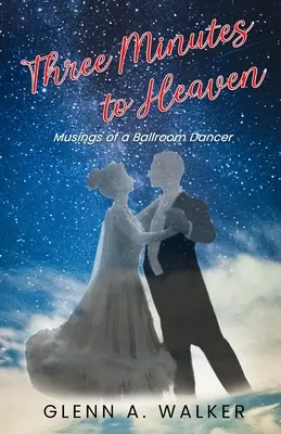 Tri minúty do neba: Múzy tanečníka spoločenských tancov - Three Minutes to Heaven: Musings of a Ballroom Dancer