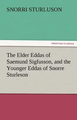 Staršie Eddy Saemunda Sigfussona a Mladšie Eddy Snorreho Sturlesona - The Elder Eddas of Saemund Sigfusson, and the Younger Eddas of Snorre Sturleson