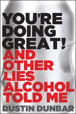 Vedieš si skvele! (a iné lži, ktoré mi povedal alkohol) - You're Doing Great! (and Other Lies Alcohol Told Me)
