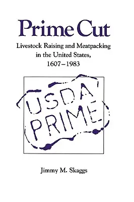 Hlavný rez: Chov dobytka a spracovanie mäsa v Spojených štátoch v rokoch 1607-1983 - Prime Cut: Livestock Raising and Meatpacking in the United States 1607-1983