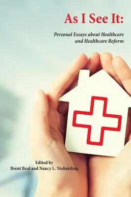 Ako to vidím ja: Osobné eseje o zdravotníctve a reforme zdravotníctva v Spojených štátoch - As I See It: Personal Essays about Health Care and Health Care Reform in the United States