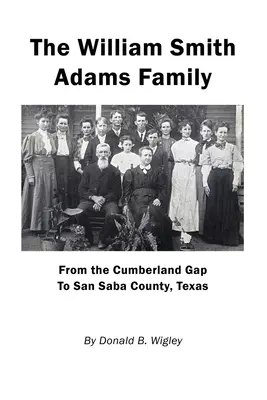 Rodina Williama Smitha Adamsa - od Cumberland Gap po okres San Saba v Texase - The William Smith Adams Family - From the Cumberland Gap to San Saba County, Texas