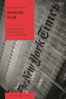 Reportáž o islame: Muslimské ženy v New York Times v rokoch 1979 - 2011 - Reporting Islam: Muslim Women in the New York Times, 1979-2011