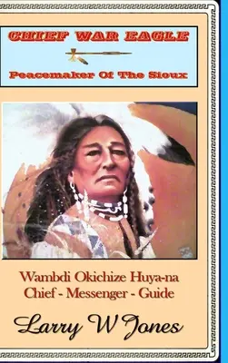 Náčelník War Eagle - Peacemaker Of The Sioux - Chief War Eagle - Peacemaker Of The Sioux