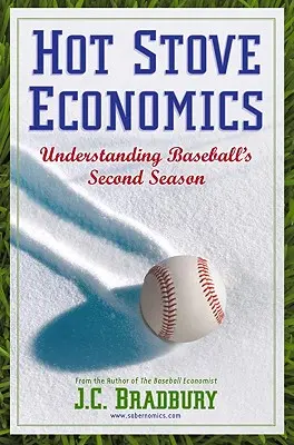 Hot Stove Economics: Pochopenie druhej sezóny baseballu - Hot Stove Economics: Understanding Baseball's Second Season