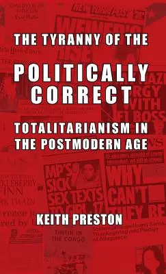 Tyrania politicky korektných: totalitarizmus v postmodernej dobe - The Tyranny of the Politically Correct: Totalitarianism in the Postmodern Age