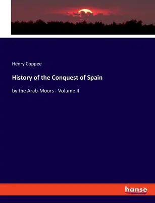 Dejiny dobytia Španielska arabskými Maurami - II. diel - History of the Conquest of Spain: by the Arab-Moors - Volume II