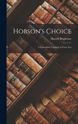 Hobsonova voľba: Lancashirská komédia v štyroch dejstvách - Hobson's Choice: A Lancashire Comedy in Four Acts
