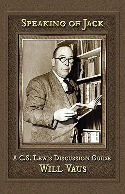 Keď už hovoríme o Jackovi: Príručka na diskusiu o C. S. Lewisovi - Speaking of Jack: A C. S. Lewis Discussion Guide