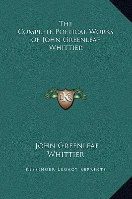 Kompletné básnické dielo Johna Greenleafa Whittiera - The Complete Poetical Works of John Greenleaf Whittier