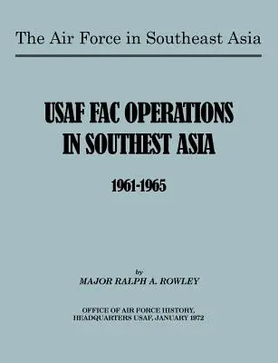 Vzdušné sily v juhovýchodnej Ázii: Operácie amerických vzdušných síl v juhovýchodnej Ázii v rokoch 1961 - 1965 - The Air Force in Southeast Asia: US FAC Operations in Southeast Asia 1961-1965
