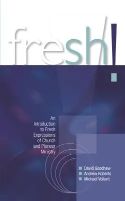Fresh! Úvod do čerstvých prejavov cirkevnej a pionierskej služby - Fresh!: An Introduction to Fresh Expressions of Church and Pioneer Ministry