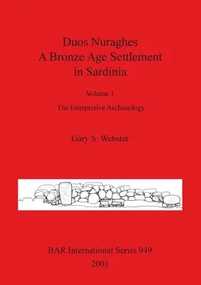 Duos Nuraghes - Osada z doby bronzovej na Sardínii: Vydanie: 1. diel - Interpretačná archeológia - Duos Nuraghes - A Bronze Age Settlement in Sardinia: Volume 1 - The Interpretive Archaeology
