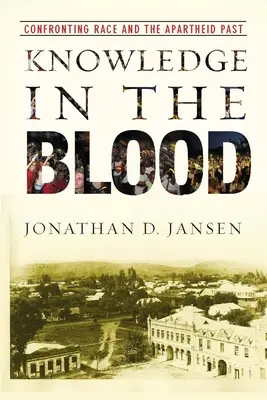 Znalosti v krvi: Konfrontácia s rasou a minulosťou apartheidu - Knowledge in the Blood: Confronting Race and the Apartheid Past
