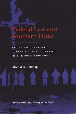Federálne právo a južanský poriadok: Vydavateľstvo federálnych úradov: rasové násilie a ústavný konflikt na posthnedom Juhu - Federal Law and Southern Order: Racial Violence and Constitutional Conflict in the Post-Brown South