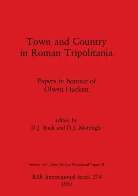 Mesto a vidiek v rímskej Tripolitánii: Hackettovej: príspevky na počesť Olwen Hackettovej - Town and Country in Roman Tripolitania: Papers in honour of Olwen Hackett