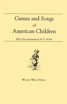 Hry a piesne amerických detí: McNeil: s novým úvodom Williama K. McNeila - Games and Songs of American Children: With a New Introduction by William K. McNeil