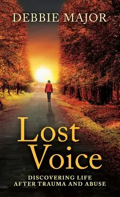 Stratený hlas: Objavovanie života po traume a zneužívaní - Lost Voice: Discovering Life after Trauma and Abuse