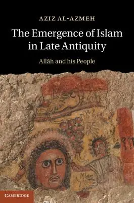 Vznik islamu v neskorej antike: Alah a jeho ľud - The Emergence of Islam in Late Antiquity: Allah and His People
