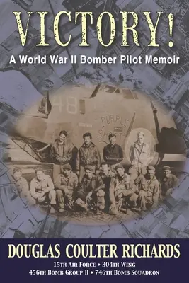Víťazstvo! Spomienky pilota bombardéra z druhej svetovej vojny - Victory!: A World War II Bomber Pilot Memoir