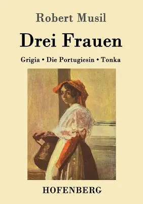 Drei Frauen (Dve ženy): Grigia / Die Portugiesin / Tonka - Drei Frauen: Grigia / Die Portugiesin / Tonka