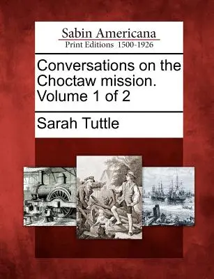 Rozhovory o misii Choctaw. Zväzok 1 z 2 - Conversations on the Choctaw Mission. Volume 1 of 2