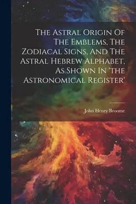 Astrálny pôvod emblémov, znamení zverokruhu a astrálnej hebrejskej abecedy, ako sú uvedené v 