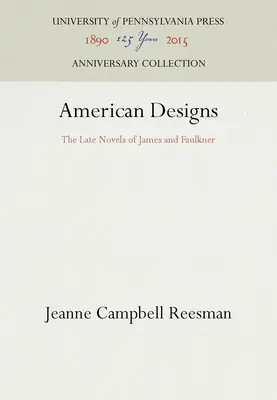 American Designs: Neskoré romány Jamesa a Faulknera - American Designs: The Late Novels of James and Faulkner