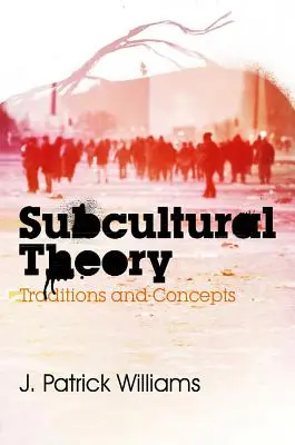 Teória subkultúr: Tradície a koncepcie - Subcultural Theory: Traditions and Concepts