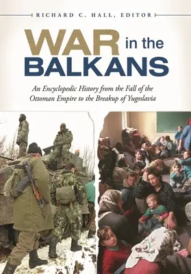 Vojna na Balkáne: Vojna na Balkáne: Encyklopedické dejiny od pádu Osmanskej ríše po rozpad Juhoslávie - War in the Balkans: An Encyclopedic History from the Fall of the Ottoman Empire to the Breakup of Yugoslavia