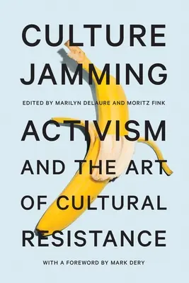 Culture Jamming: Aktivismus a umenie kultúrneho odporu - Culture Jamming: Activism and the Art of Cultural Resistance