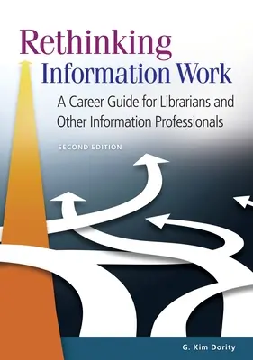 Prehodnotenie informačnej práce: Kariérny sprievodca pre knihovníkov a iných informačných pracovníkov - Rethinking Information Work: A Career Guide for Librarians and Other Information Professionals