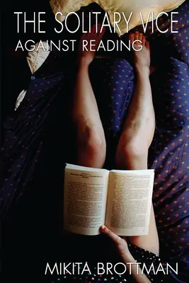 Osamelá neresť: Proti čítaniu - The Solitary Vice: Against Reading