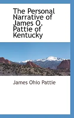 Osobné rozprávanie Jamesa O. Pattieho z Kentucky - The Personal Narrative of James O. Pattie of Kentucky