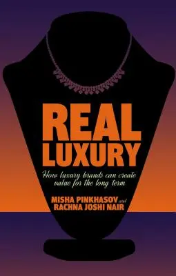 Skutočný luxus: Ako môžu luxusné značky vytvárať dlhodobú hodnotu - Real Luxury: How Luxury Brands Can Create Value for the Long Term