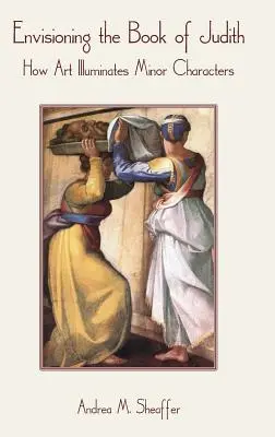 Predstavy o knihe Judita: Ako umenie osvetľuje vedľajšie postavy - Envisioning the Book of Judith: How Art Illuminates Minor Characters