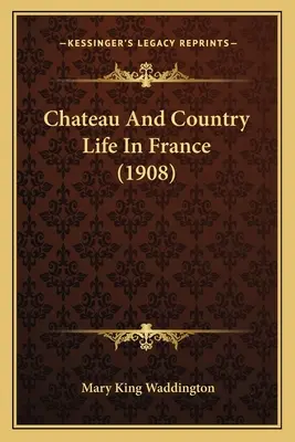 Zámky a život na vidieku vo Francúzsku (1908) - Chateau And Country Life In France (1908)
