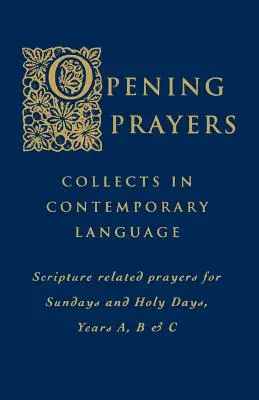 Úvodné modlitby: Modlitby na nedeľu a sviatočné dni, ročníky A, B a C: zbierky v súčasnom jazyku - modlitby súvisiace so Svätým písmom - Opening Prayers: Collects in a Contemporary Language - Scripture Related Prayers for Sunday's and Holy Days, Years A, B and C