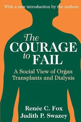 Odvaha zlyhať: Spoločenský pohľad na transplantáciu orgánov a dialýzu - The Courage to Fail: A Social View of Organ Transplants and Dialysis
