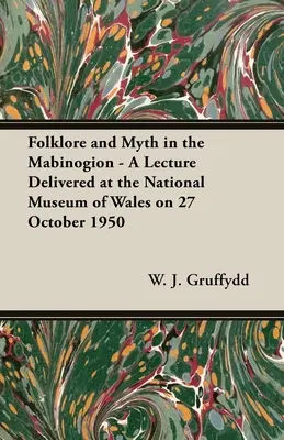 Folklór a mýtus v Mabinogione - prednáška prednesená v Národnom múzeu Walesu 27. októbra 1950 - Folklore and Myth in the Mabinogion - A Lecture Delivered at the National Museum of Wales on 27 October 1950
