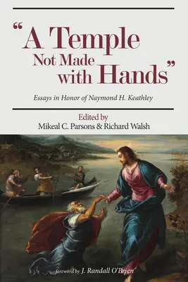 Chrám, ktorý nebol vytvorený rukami: Keathleyho: Eseje na počesť Naymonda H. - Temple Not Made with Hands: Essays in Honor of Naymond H. Keathley