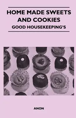 Domáce sladkosti a sušienky - Good Housekeeping's - Home Made Sweets and Cookies - Good Housekeeping's