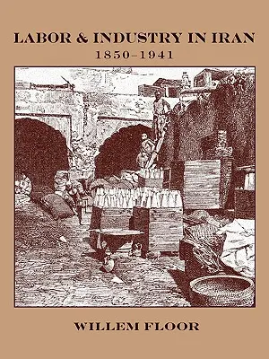 Práca a priemysel v Iráne, 1850 - 1941 - Labor and Industry in Iran, 1850-1941